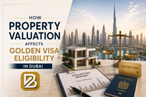 How Property Valuation Affects Golden Visa Eligibility in Dubai