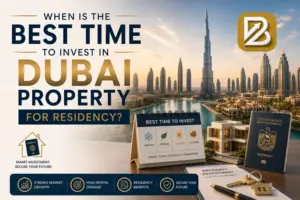When Is the Best Time to Invest in Dubai Property for Residency